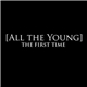 All The Young - The First Time